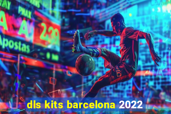 dls kits barcelona 2022